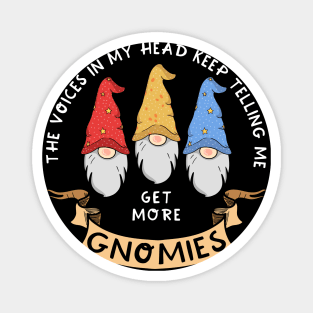 The Voices I Hear Keep Telling Me To Get More Gnomies Magnet